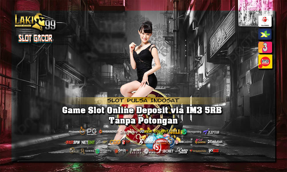 Game Slot Online Deposit via IM3 5RB Tanpa Potongan