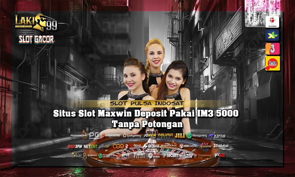 Situs Slot Maxwin Deposit Pakai IM3 5000 Tanpa Potongan